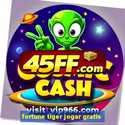 fortune tiger jogar gratis
